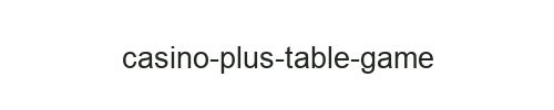 Casino Plus Table Game