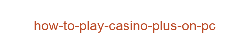 How to Play Casino Plus on PC