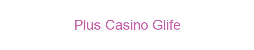 Plus Casino Glife 